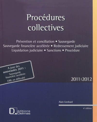 Procédures collectives 2011-2012 : prévention et conciliation, sauvegarde, sauvegarde financière accélérée, redressement judiciaire, liquidation judiciaire, sanctions, procédure