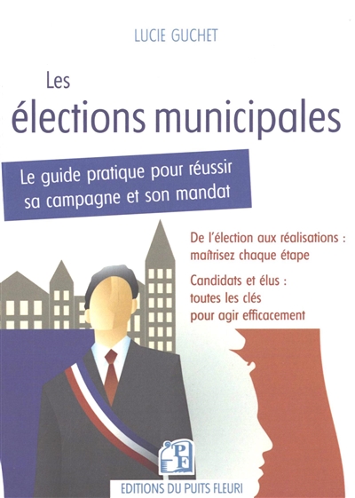 Les élections municipales : le guide pratique pour réussir sa campagne et son mandat