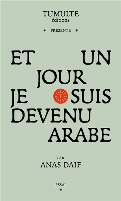 Et un jour je suis devenu arabe : essai | Daif, Anas. Auteur
