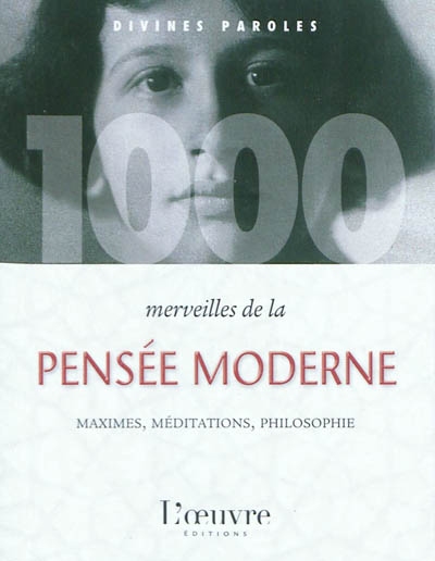 1.000 merveilles de la pensée moderne : maximes, méditations, philosophie