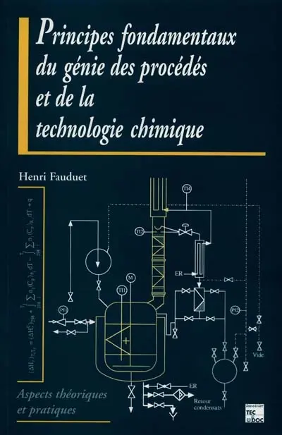 Principes fondamentaux du génie des procédés et de la technologie chimique : aspects théoriques et pratiques