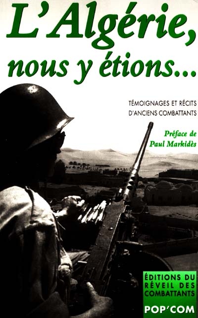 L'Algérie, nous y étions... : témoignages et récits d'anciens combattants