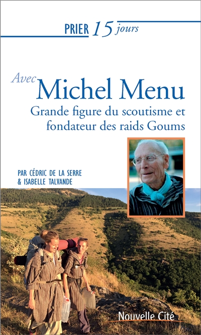 Prier 15 jours avec Michel Menu : grande figure du scoutisme et fondateur des raids Goums