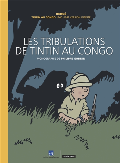 Les aventures de Tintin. Les tribulations de Tintin au Congo : Tintin au Congo 1940-1941, version inédite