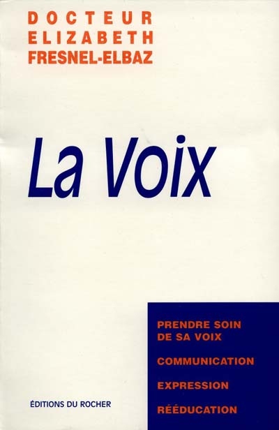 La voix : moyen de communication, mode d'expression, éducation ou rééducation, prendre soin de sa voix