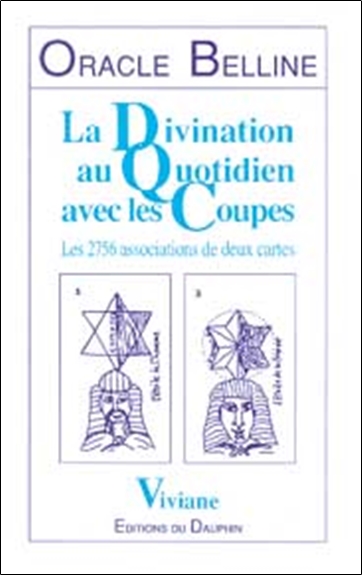 Oracle Belline. Vol. 4. La divination au quotidien avec les coupes : les 2.756 associations de deux cartes