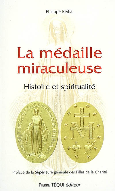 La médaille miraculeuse : histoire et spiritualité