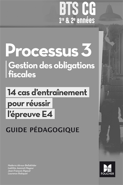 Processus 3, gestion des obligations fiscales, BTS CG 1re & 2e années : 14 cas d'entraînement pour réussir l'épreuve E4 : guide pédagogique