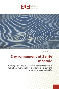 Environnement et Santé mentale : Conceptions psycho-environnementales de la maladie d'Alzheimer et de l'autisme pour une prise en cha