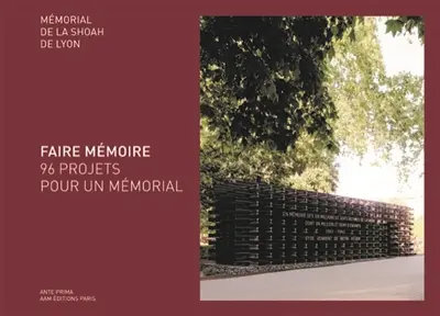 Lyon, Mémorial de la Shoah : faire mémoire : 96 projets pour un mémorial