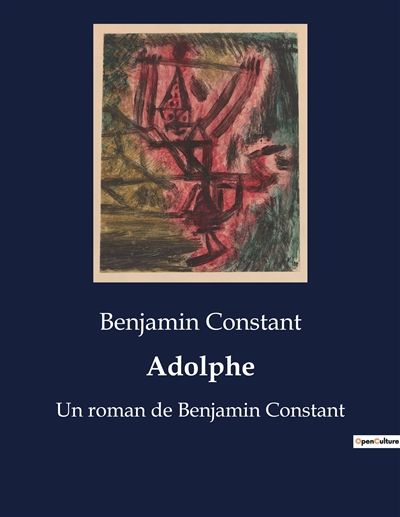 Adolphe : Un roman de Benjamin Constant