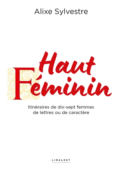 Haut féminin : itinéraires de dix-sept femmes de lettres ou de caractère