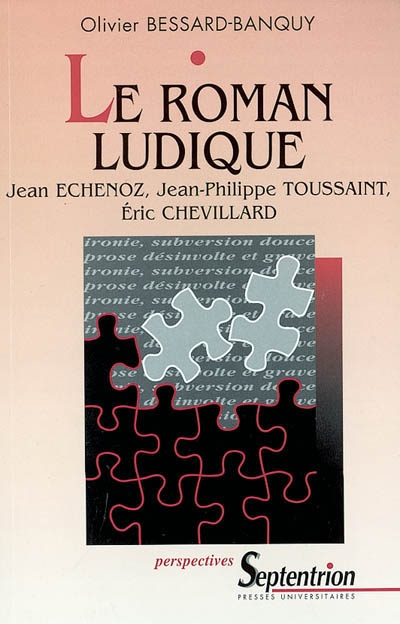 Le roman ludique : Jean Echenoz, Jean-Philippe Toussaint, Eric Chevillard