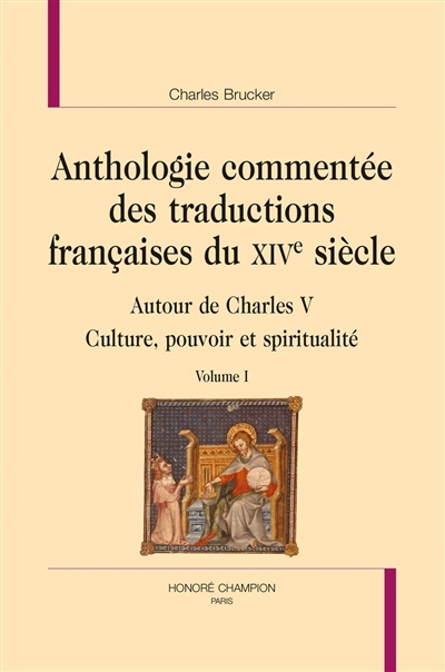 Anthologie commentée des traductions françaises du XIVe siècle : autour de Charles V : culture, pouvoir et spiritualité. Vol. 1