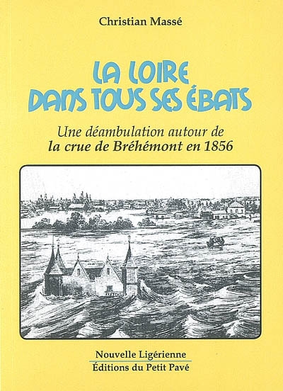 La Loire dans tous ses ébats : une déambulation autour de la crue de Bréhémont en 1856