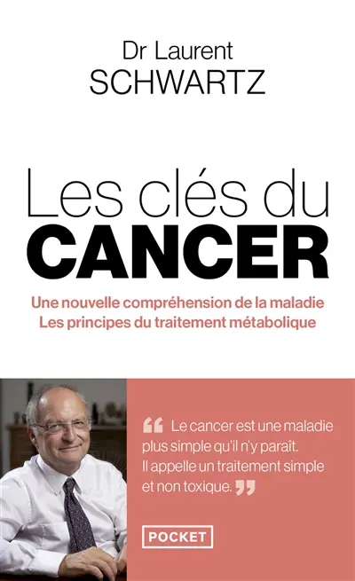 Les clés du cancer : une nouvelle compréhension de la maladie, les principes du traitement métabolique