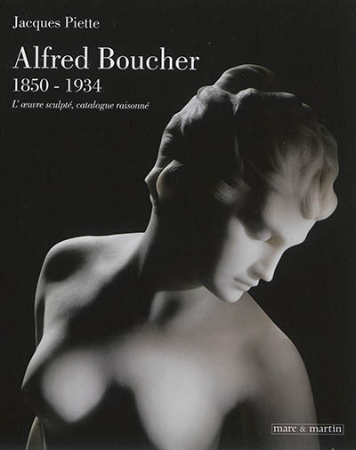 alfred boucher, 1850-1934 : l'oeuvre sculpté, catalogue raisonné