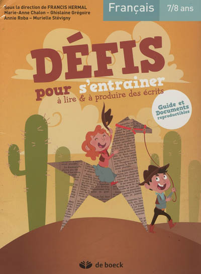 Défis pour s'entraîner à lire & à produire des écrits : français, 7-8 ans : guide et documents reproductibles