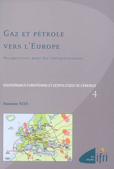 Gouvernance européenne et géopolitique de l'énergie. Vol. 4. Gaz et pétrole vers l'Europe : perspectives pour les infrastructures