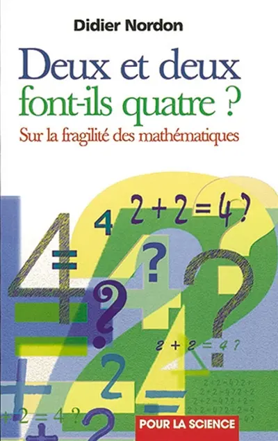 Deux et deux font-ils quatre ? : sur la fragilité des mathématiques