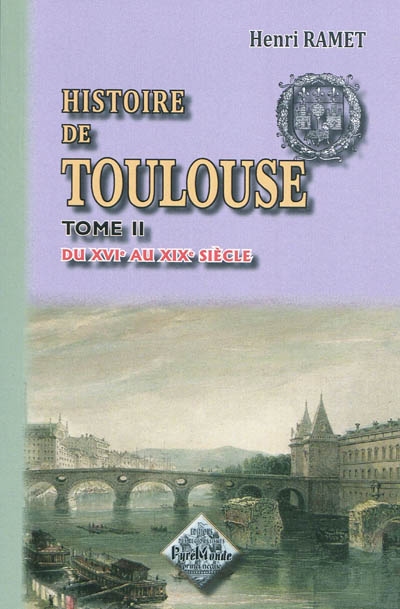 Histoire de Toulouse. Vol. 2. Du XVIe au XIXe siècle
