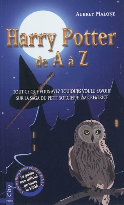 Harry Potter de A à Z : tout ce que vous avez toujours voulu savoir sur la saga du petit sorcier et sa créatrice