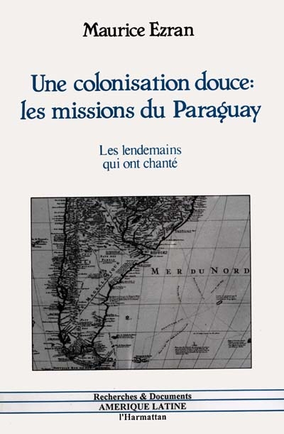 Une Colonisation douce : les missions du Paraguay : les lendemains du Paraguay