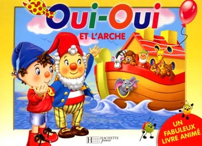 Oui-Oui et l'arche : un fabuleux livre animé