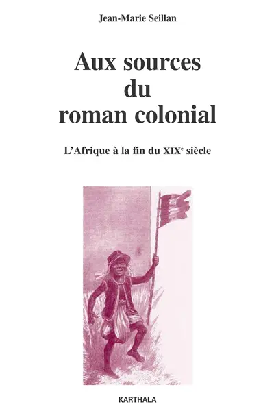 Aux sources du roman colonial, 1863-1914 : l'Afrique à la fin du XIXe siècle