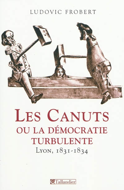 Les canuts ou La démocratie turbulente : Lyon, 1831-1834