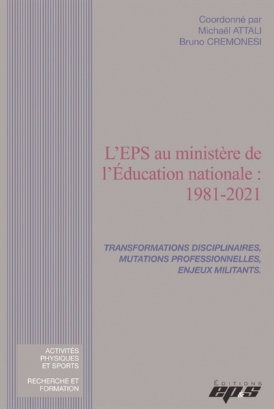 L'EPS au Ministère de l'éducation nationale : 1981-2021 : transformations disciplinaires, mutations professionnelles, enjeux militants