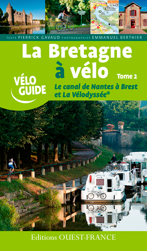 La Bretagne à vélo. Vol. 2. Le canal de Nantes à Brest et La Vélodyssée