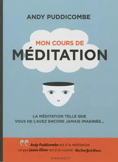 Mon cours de méditation : la méditation telle que vous ne l'avez encore jamais imaginée...