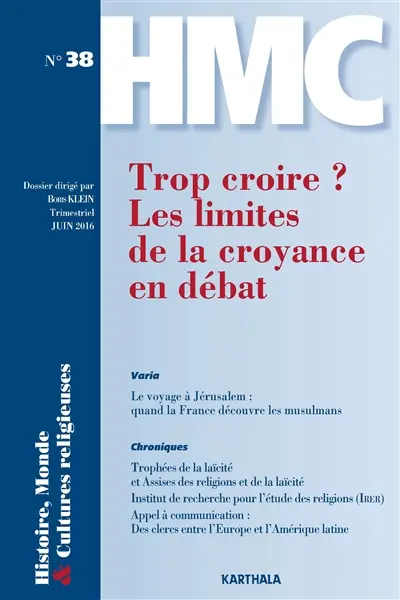 Histoire, monde & cultures religieuses, n° 38. Trop croire ? : les limites de la croyance en débat