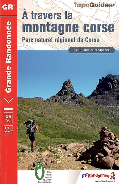 A travers la montagne corse, GR 20 : fra li monti : Parc naturel régional de Corse en 15 jours de randonnée
