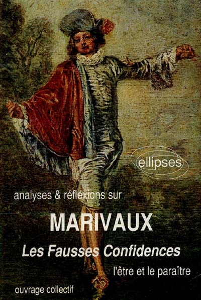 Analyses et réflexions sur Marivaux, Les Fausses confidences : l'être et le paraître