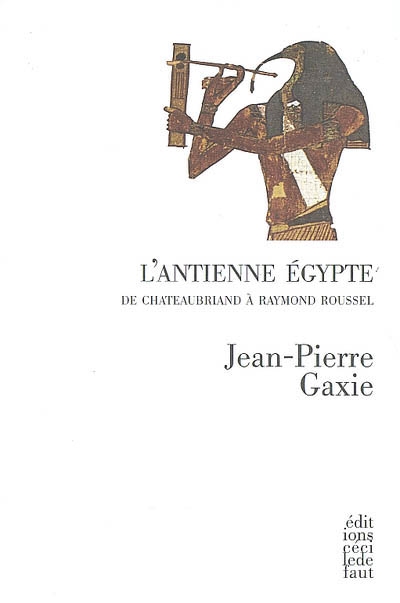 L'antienne Égypte : de Chateaubriand à Raymond Roussel