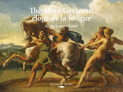 Théodore Géricault : éloge de la fougue