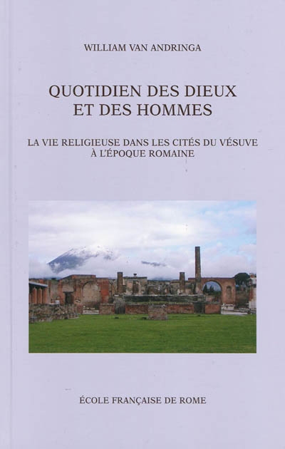 Quotidien des dieux et des hommes : la vie religieuse dans les cités du Vésuve à l'époque romaine