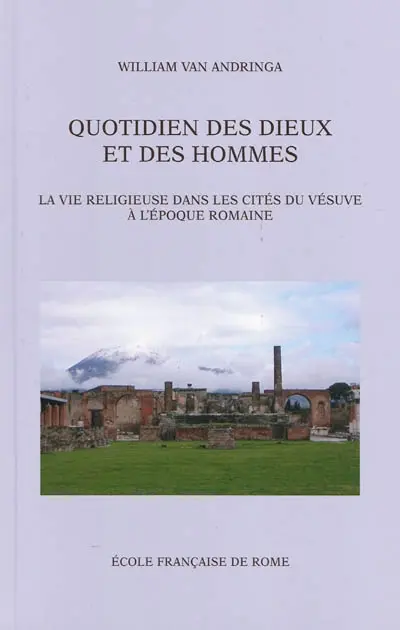 Quotidien des dieux et des hommes : la vie religieuse dans les cités du Vésuve à l'époque romaine