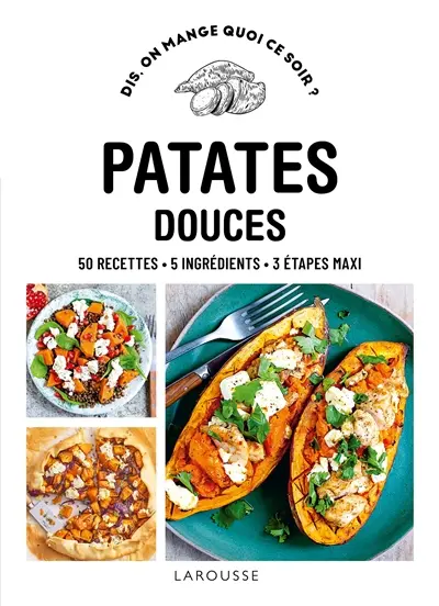 Patates douces : 50 recettes, 5 ingrédients, 3 étapes maxi