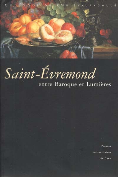 Entre baroque et Lumières, Saint-Evremond (1914-1703) : colloque de Cerisy-la-Salle (25-27 septembre 1998)