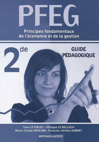PEFG, principes fondamentaux de l'économie et de la gestion : seconde : guide pédagogique