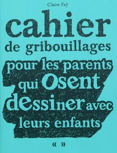 Cahier de gribouillages pour les parents qui osent dessiner avec leurs enfants