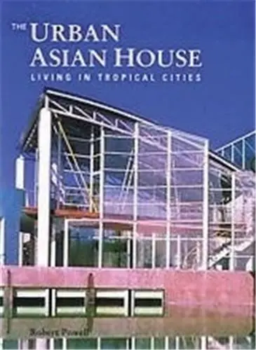The Urban Asian House : Living in Tropical Cities