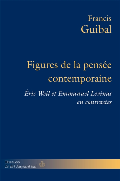 Figures de la pensée contemporaine : Eric Weil et Emmanuel Levinas en contrastes