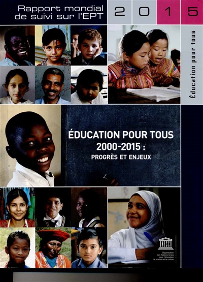 Education pour tous, 2000-2015 : progrès et enjeux : rapport mondial sur l'EPT 2015
