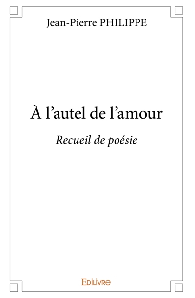 A l'autel de l'amour :...