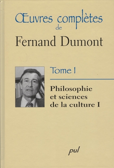 Oeuvres complètes de Fernand Dumont. Vol. 1. Philosophie et sciences de la culture I