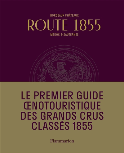 Route 1855 : Bordeaux châteaux, Médoc & Sauternes : guide oenotouristique